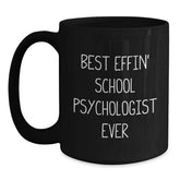 Funny School Psychologist Gifts for Him or Her, Best Effin' School Psychologist Ever Quote on Black Coffee Mug, Graduation Unique Gifts from Friends or Family - Main
